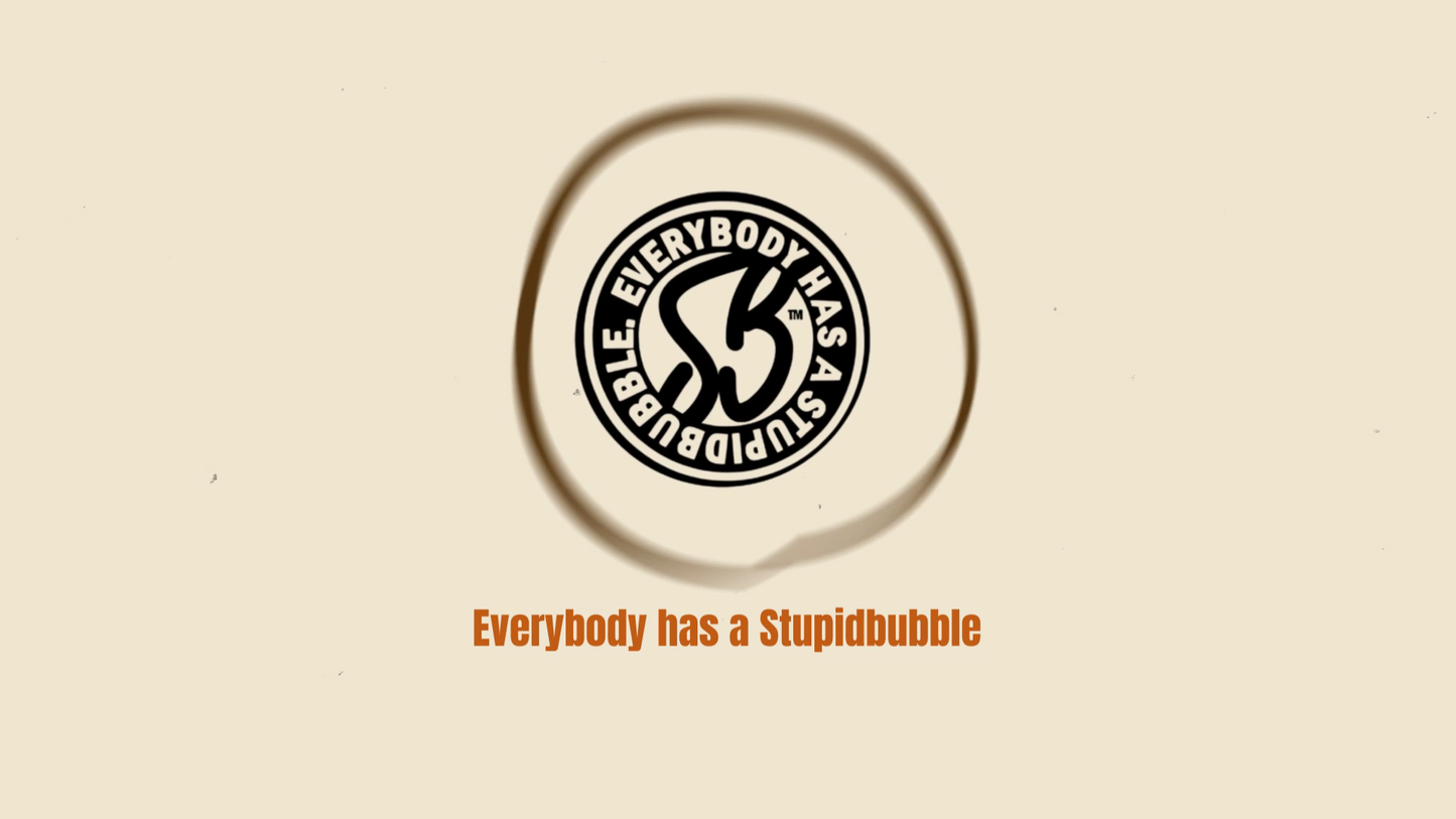 "Everybody has a Stupidbubble" Anthem